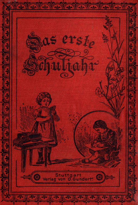 Das erste Schuljahr: Eine Erzählung für Kinder von 7-12 Jahren
